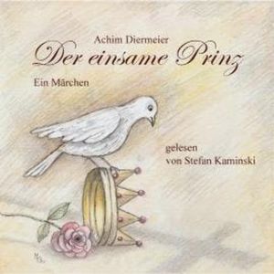 Der einsame Prinz - Ein Märchen (ungekürzt), Achim Diermeier