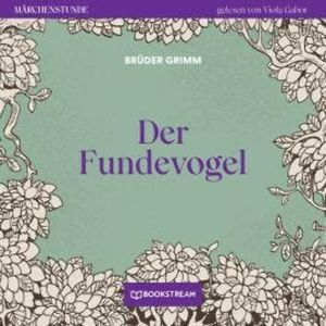 Der Fundevogel - Märchenstunde, Folge 47 (Ungekürzt), Brüder Grimm