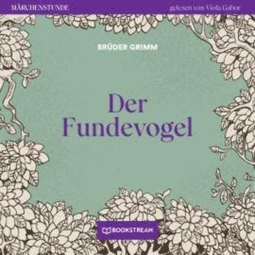 Der Fundevogel - Märchenstunde, Folge 47 (Ungekürzt) audiobook, Brüder Grimm