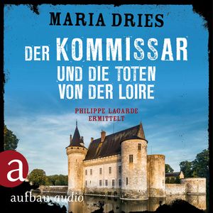 Der Kommissar und die Toten von der Loire - Kommissar Philippe Lagarde - Ein Kriminalroman aus der Normandie, Band 10 (Ungekürzt, Maria Dries