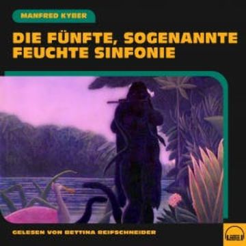 Die fünfte, sogenannte feuchte Sinfonie audiobook, Manfred Kyber