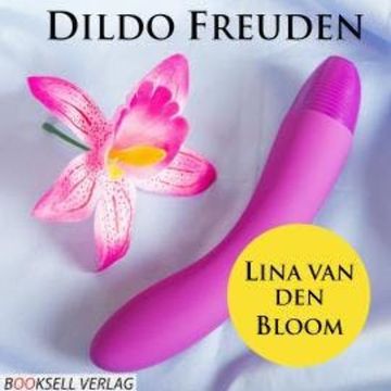 Dildo Freuden - Mehr Spass durch Spielzeug (Ungekürzt) audiobook, Lina van den Bloom
