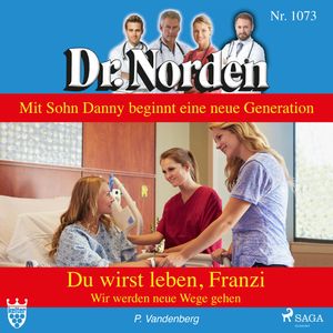 Du wirst leben, Franzi. Wir werden neue Wege gehen (Dr. Norden 1073), Patricia Vandenberg