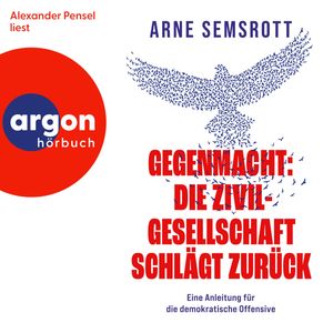 Gegenmacht: Die Zivilgesellschaft schlägt zurück - Eine Anleitung für die demokratische Offensive (Autorisierte Lesefassung), Arne Semsrott