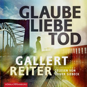 Glaube Liebe Tod audiobook, Jörg Reiter, Peter Gallert