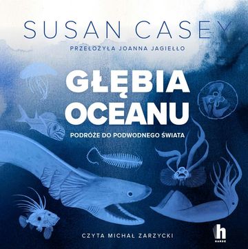 Głębia oceanu. Podróże do podwodnego świata, Susan Casey