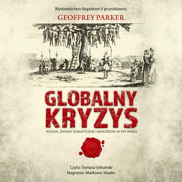 Globalny kryzys. Wojna, zmiany klimatyczne i katastrofa w XVII wieku audiobook, Geoffrey Parker