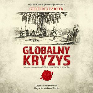 Globalny kryzys. Wojna, zmiany klimatyczne i katastrofa w XVII wieku, Geoffrey Parker