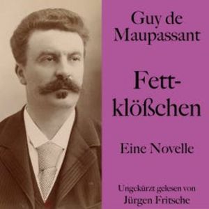 Guy de Maupassant: Fettklößchen, Guy de Maupassant