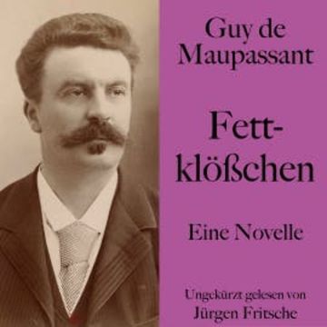 Guy de Maupassant: Fettklößchen audiobook, Guy de Maupassant