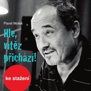 Pavel Molek: Hle, vítěz přichází!, Pavel Molek