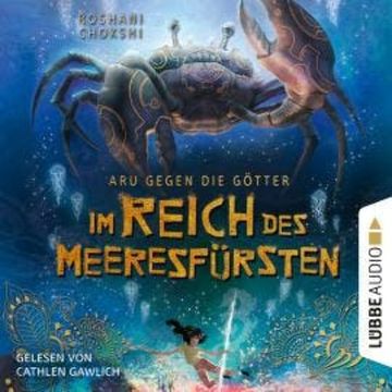 Im Reich des Meeresfürsten - Aru gegen die Götter, Teil 2 (Ungekürzt) audiobook, Roshani Chokshi