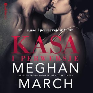 Kasa i perwersje (Kasa i perwersje #1), Meghan March