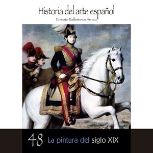 La pintura del siglo XIX. Historia del arte español, Ernesto Ballesteros Arranz