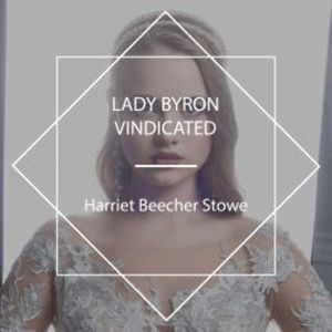 Lady Byron Vindicated, Harriet Beecher Stowe