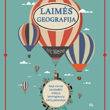 LAIMĖS GEOGRAFIJA. Kaip vienas bambeklis ieškojo laimingiausių vietų pasaulyje audiobook, Eric Weiner