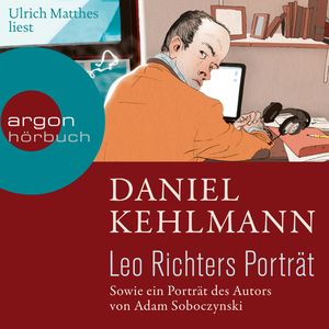 Leo Richters Porträt - Sowie ein Porträt des Autors von Adam Soboczynski, Adam Soboczynski, Daniel Kehlmann