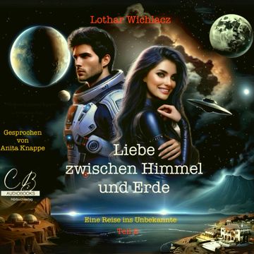 Liebe zwischen Himmel und Erde - Eine Reise ins Unbekannte audiobook, Lothar Wichlacz