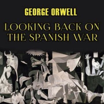 Looking Back On The Spanish War audiobook, George Orwell