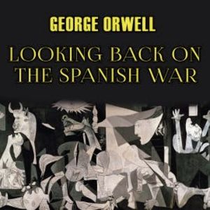 Looking Back On The Spanish War, George Orwell