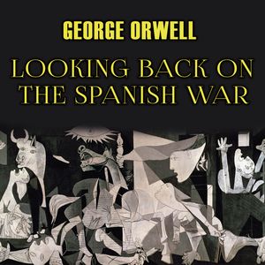 Looking Back On The Spanish War, George Orwell