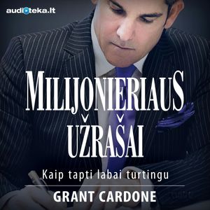 MILIJONIERIAUS UŽRAŠAI. Kaip tapti labai turtingu, Grant Cardone