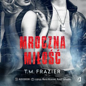 Mroczna miłość. Mroczne światło. Tom 1, T. M. Frazier