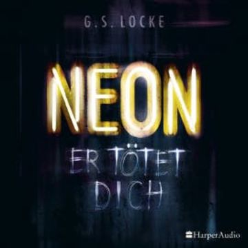 NEON - Er tötet dich (ungekürzt) audiobook, G. S. Locke