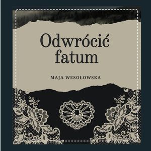Odwrócić fatum, Maja Wesołowska