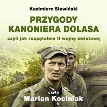 PRZYGODY KANONIERA DOLASA czyli jak rozpętałem II wojnę światową audiobook, Kazimierz Sławiński