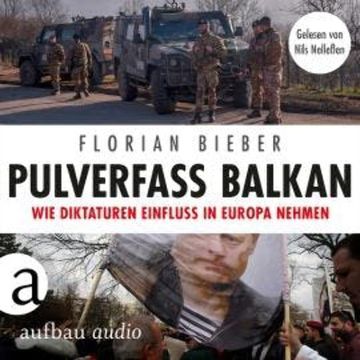 Pulverfass Balkan - Wie Diktaturen Einfluss in Europa nehmen (Ungekürzt) audiobook, Florian Bieber