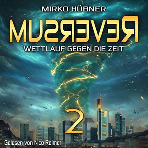 Reversum: Wettlauf gegen die Zeit (Band 2 der Reversum-Trilogie, Auftakt zu einer Zeitreise-Saga), Mirko Hübner