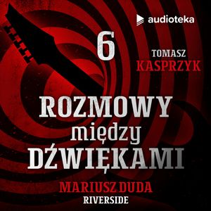 Rozmowy między dźwiękami. Odcinek 6. Mariusz Duda, Tomasz Kasprzyk