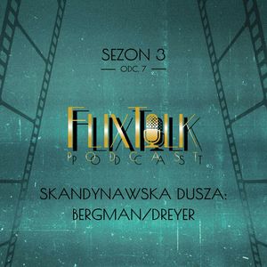 S03E07 - Skandynawska dusza: Bergman/Dreyer, #FlixTalk - podcast filmowy