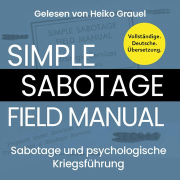 Sabotage und psychologische Kriegsführung. Ein kleines Handbuch "Simple Sabotage Field Manual" von 1944. Vollständige Deutsche A audiobook, U. S. Office of Strategic Services