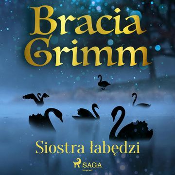 Siostra łabędzi audiobook, Bracia Grimm