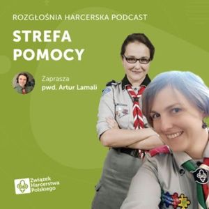 STREFA|Pomocy: Czy w harcerstwie potrzebne jest wsparcie? | Rozgłośnia Harcerska Podcast, Julia Czekalska