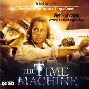 The Time Machine. Wehikuł czasu w wersji do nauki angielskiego, Dariusz Jemielniak, Grzegorz Komerski, Herbert George Wells, Marta Fihel