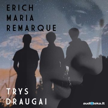 Trys draugai audiobook, Erich Maria Remarque