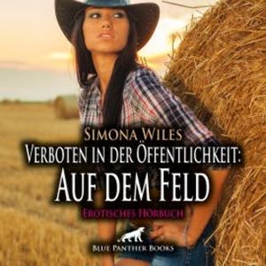 Verboten in der Öffentlichkeit: Auf dem Feld / Erotik Audio Story / Erotisches Hörbuch, Simona Wiles