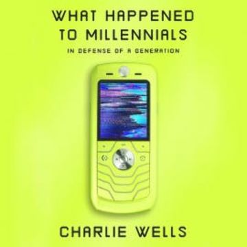 What Happened to Millennials audiobook, Charlie Wells