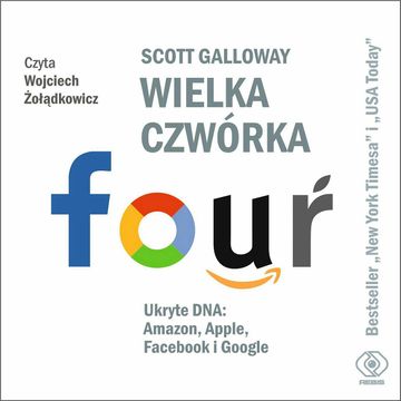 Wielka czwórka. Ukryte DNA: Amazon, Apple, Facebook i Google audiobook, Scott Galloway