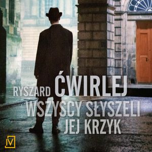 Wszyscy słyszeli jej krzyk, Ryszard Ćwirlej