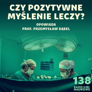 #138 Placebo, nocebo, ból - jak umysł potrafi oszukać ciało i mózg? | prof. Przemysław Bąbel, Karolina Głowacka