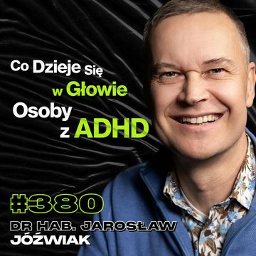 #380 Jak Lek z Amfetaminą Wpływa Na Naukę? Jak Zrozumieć Osobę z ADHD? - dr hab. Jarosław Jóźwiak audiobook, Przemek Górczyk