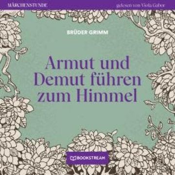 Armut und Demut führen zum Himmel - Märchenstunde, Folge 2 (Ungekürzt) audiobook, Brüder Grimm