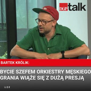 Bartek Królik: Bycie szefem Orkiestry Męskiego Grania wiąże się z dużą presją, Dziennik Gazeta Prawna