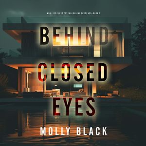 Behind Closed Eyes (An Elise Close Psychological Thriller—Book Seven) A thoroughly exciting psychological thriller packed with s, Molly Black