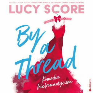 By a Thread. Komedia (nie)romantyczna, Lucy Score