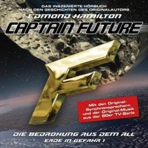 Captain Future, Erde in Gefahr, Folge 1: Die Bedrohung aus dem All (ungekürzt), Edmond Hamilton